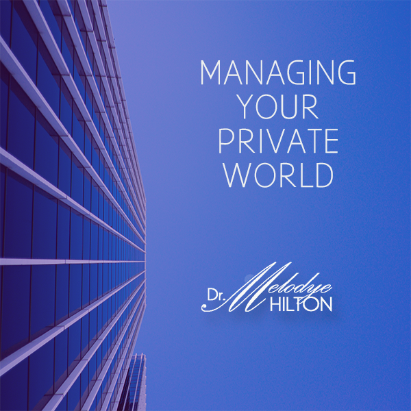 Managing Your Private World by Dr. Melodye Hilton