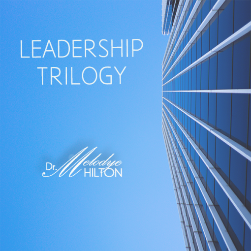 Leadership Trilogy by Dr. Melodye Hilton