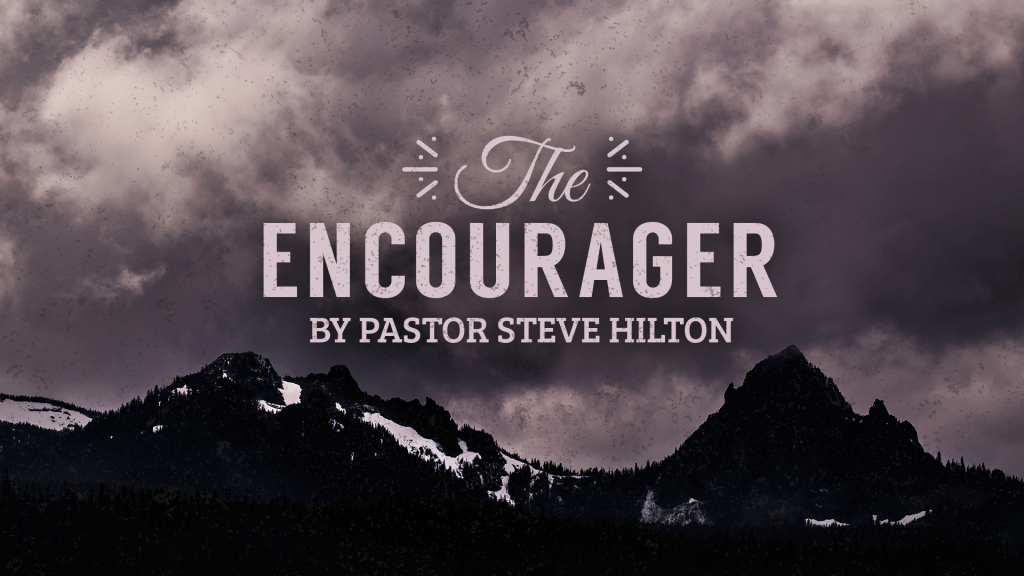 The Encourager by Pastor Steven Hilton