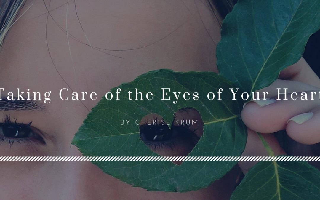 Taking Care of the Eyes of Your Heart